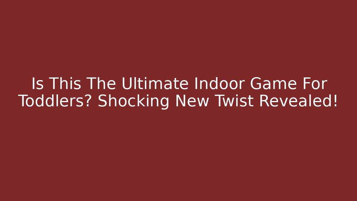Is This The Ultimate Indoor Game For Toddlers? Shocking New Twist Revealed!