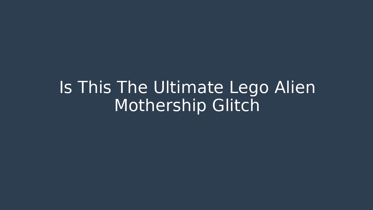 Is This The Ultimate Lego Alien Mothership Glitch