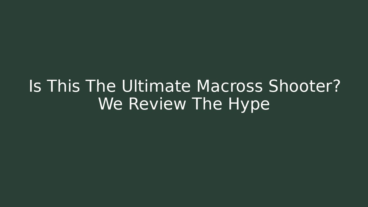 Is This The Ultimate Macross Shooter? We Review The Hype