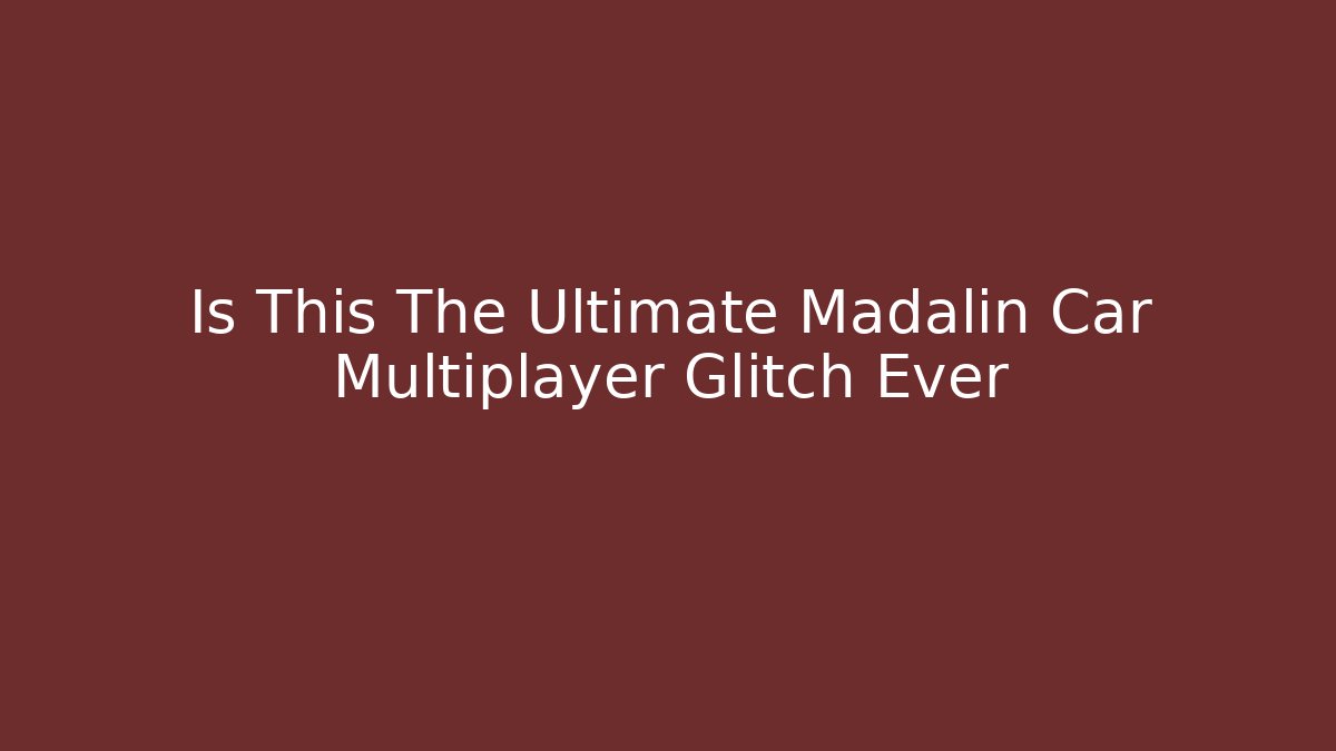 Is This The Ultimate Madalin Car Multiplayer Glitch Ever