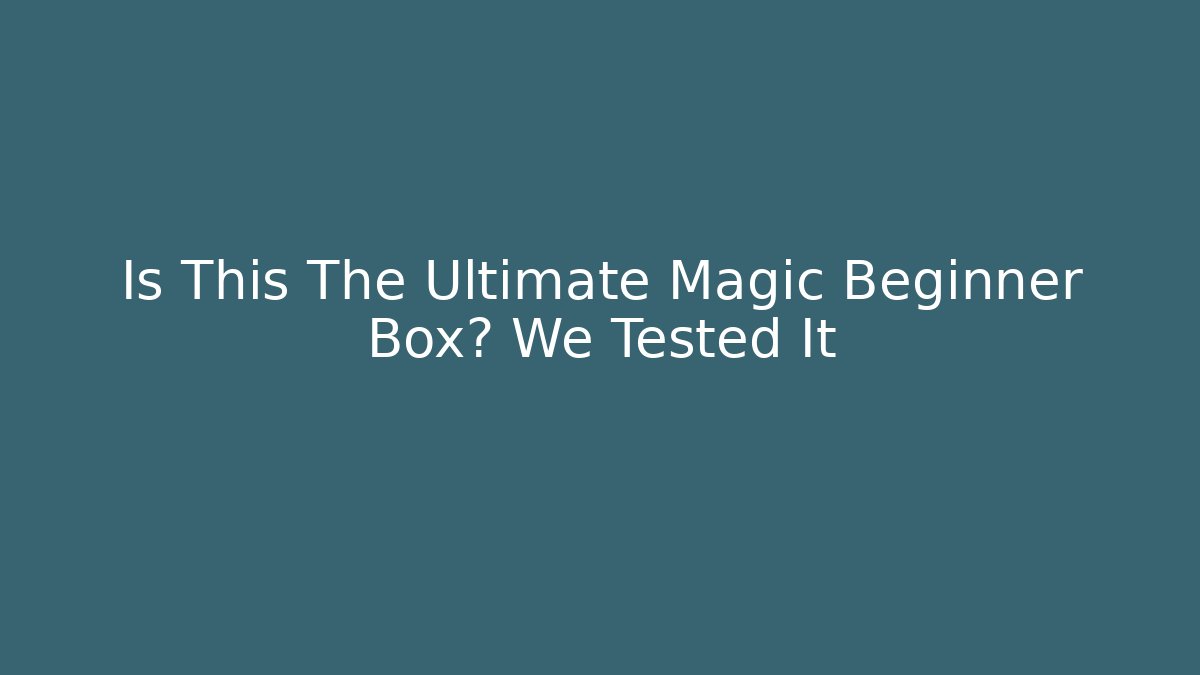 Is This The Ultimate Magic Beginner Box? We Tested It - Create More Assets