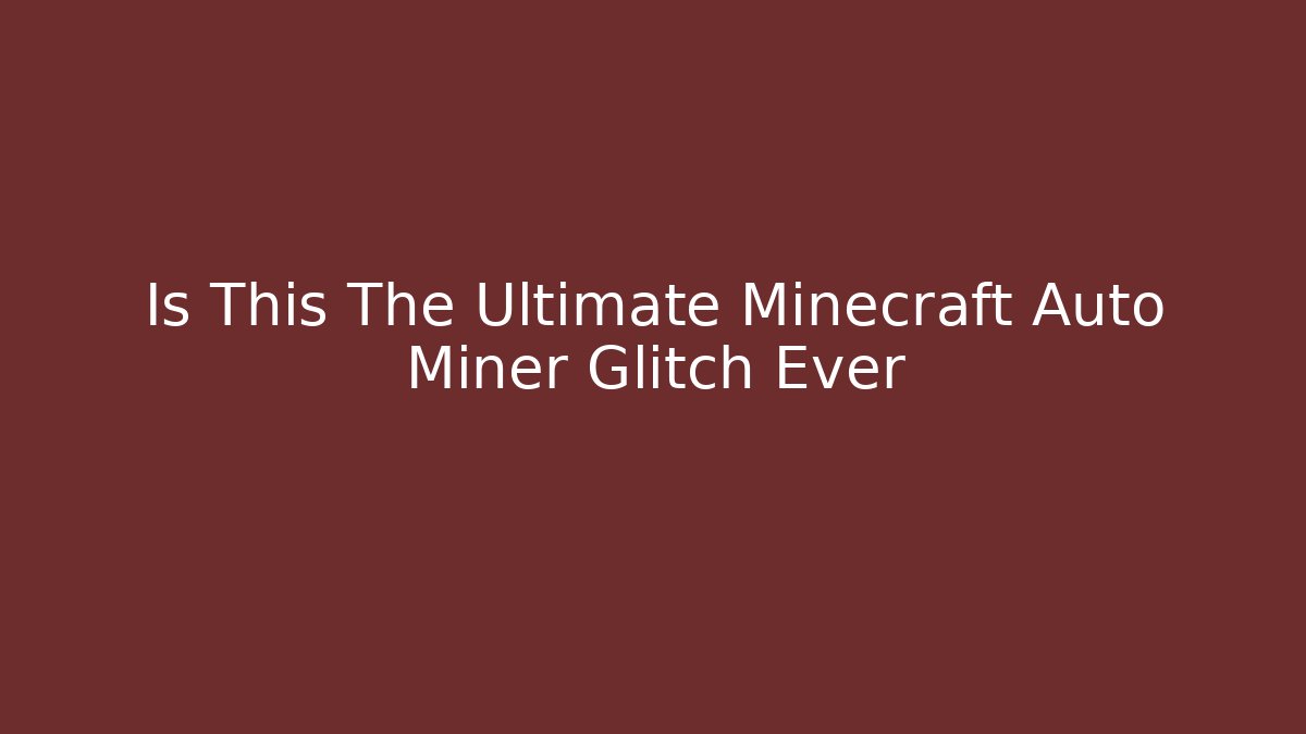 Is This The Ultimate Minecraft Auto Miner Glitch Ever
