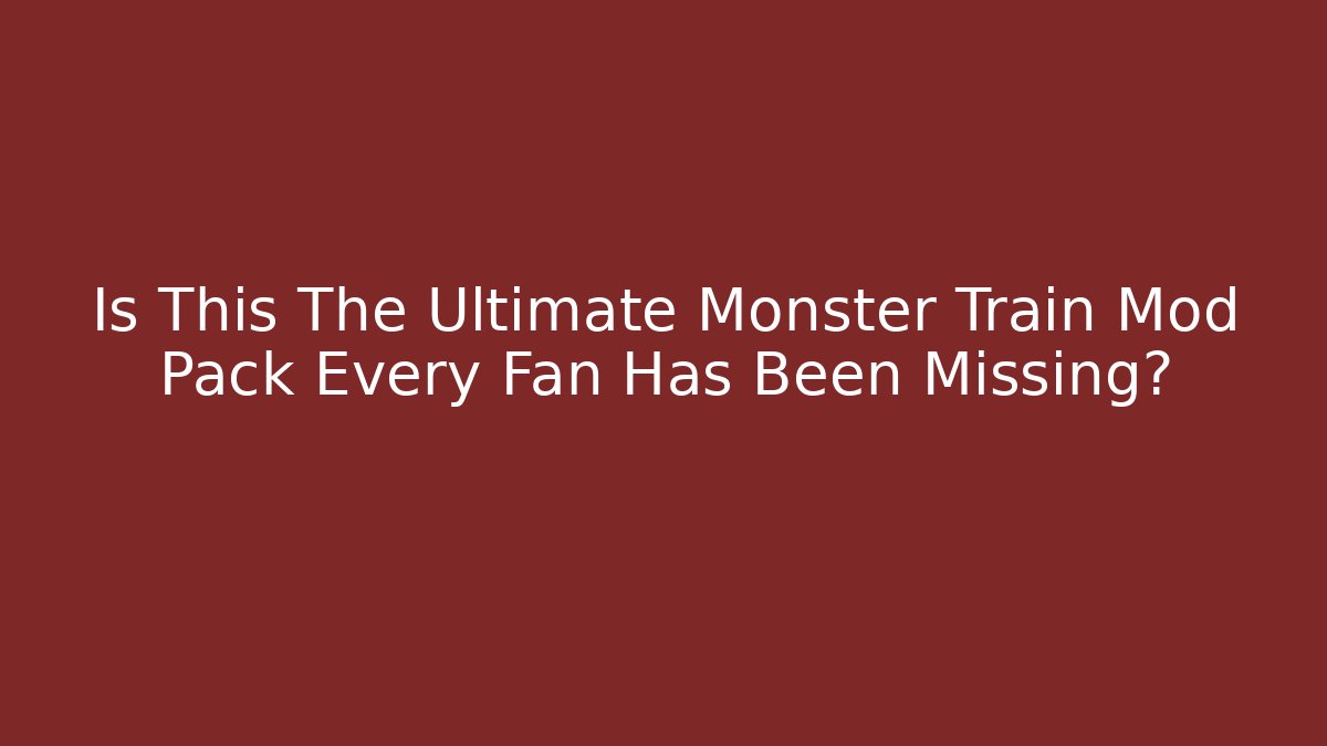 Is This The Ultimate Monster Train Mod Pack Every Fan Has Been Missing?