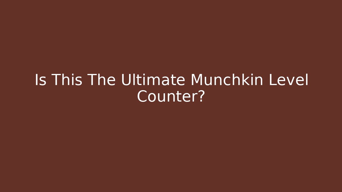 Is This The Ultimate Munchkin Level Counter? - Create More Assets