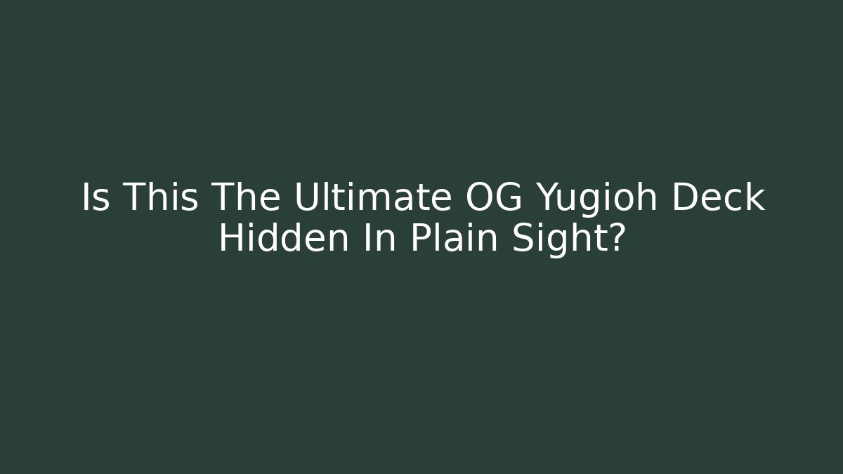 Is This The Ultimate OG Yugioh Deck Hidden In Plain Sight?