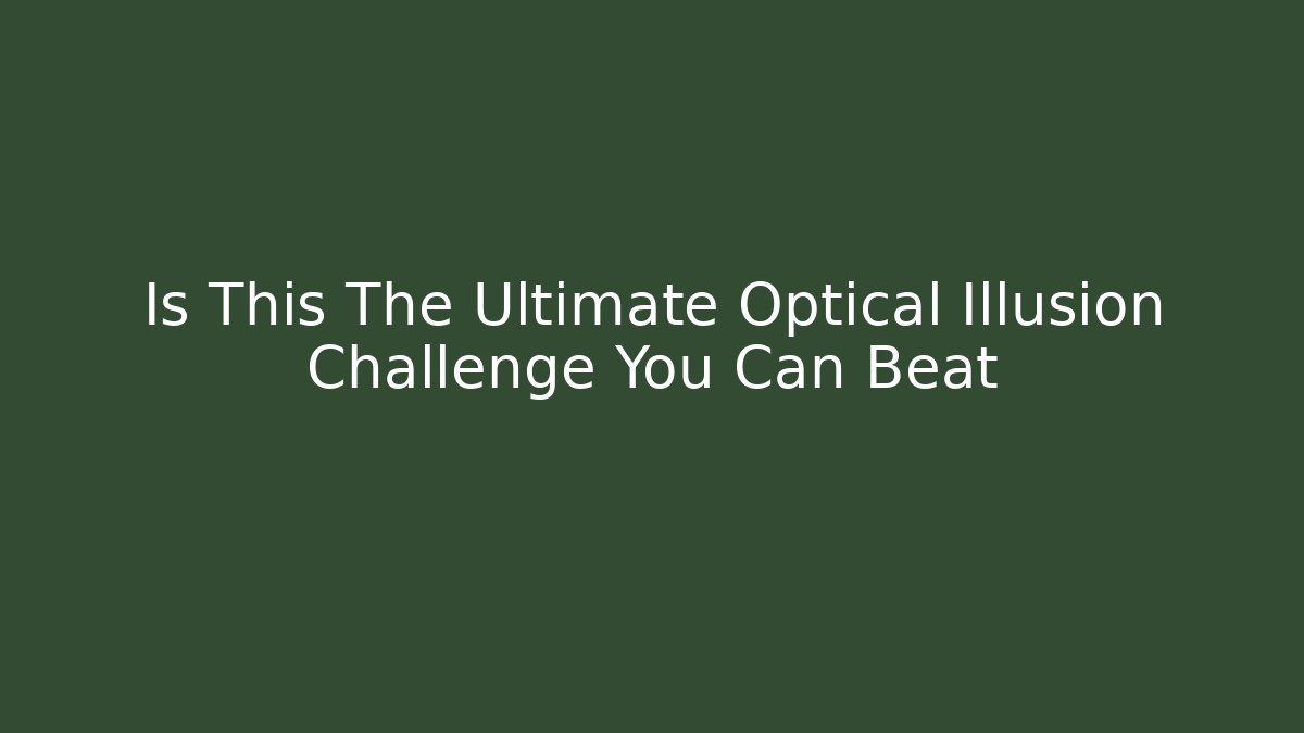 Is This The Ultimate Optical Illusion Challenge You Can Beat