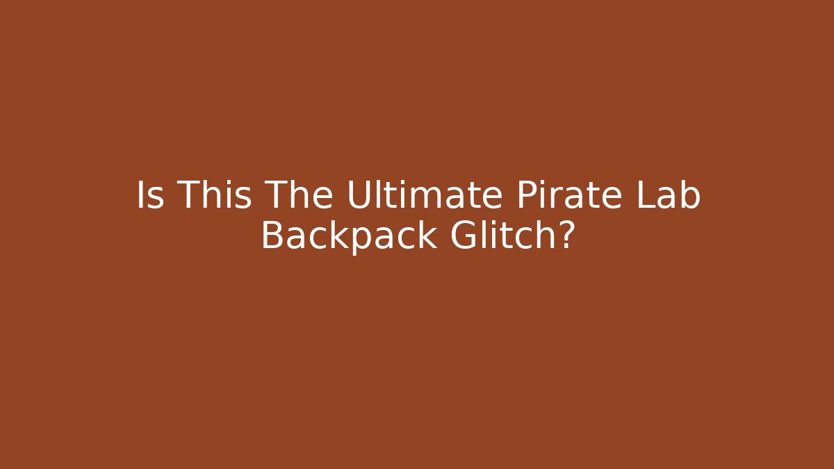 Is This The Ultimate Pirate Lab Backpack Glitch?
