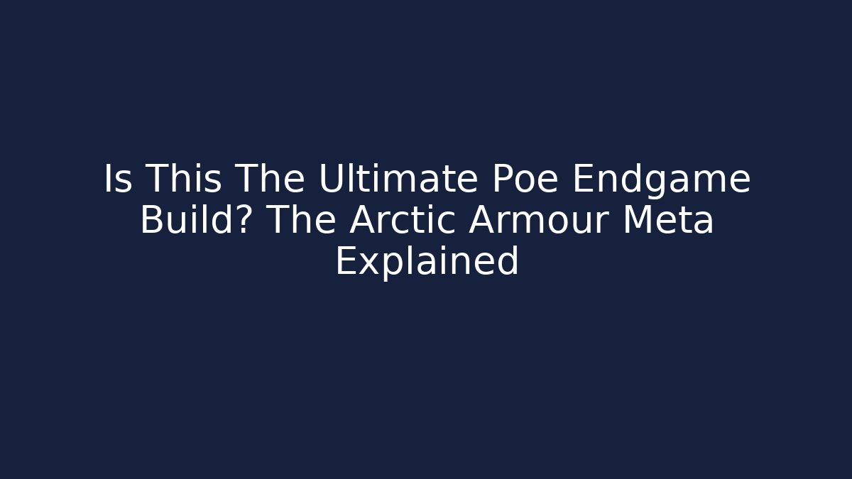 Is This The Ultimate Poe Endgame Build? The Arctic Armour Meta Explained