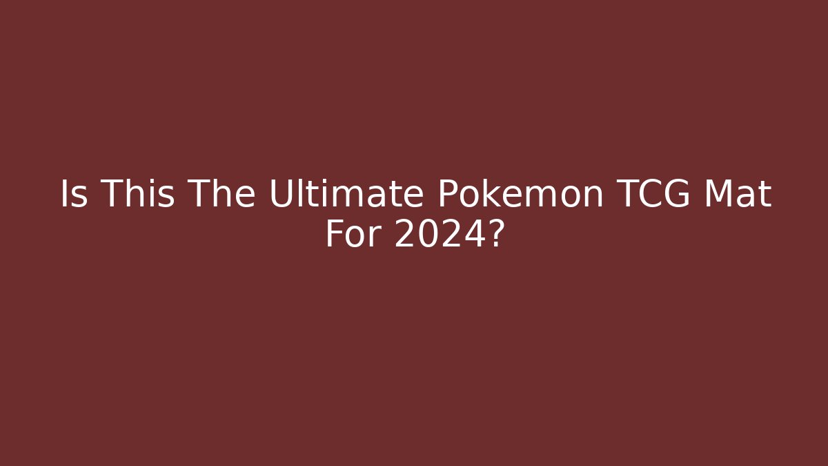 Is This The Ultimate Pokemon TCG Mat For 2024?