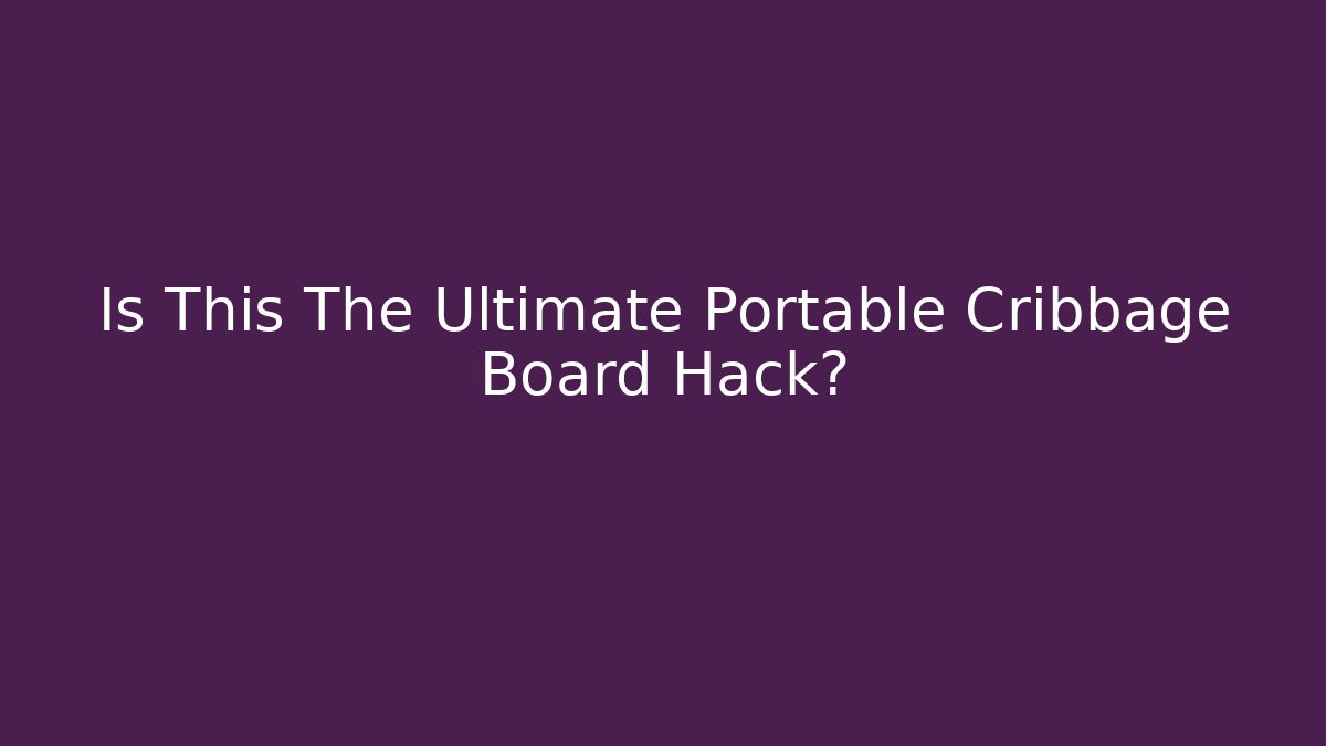 Is This The Ultimate Portable Cribbage Board Hack?