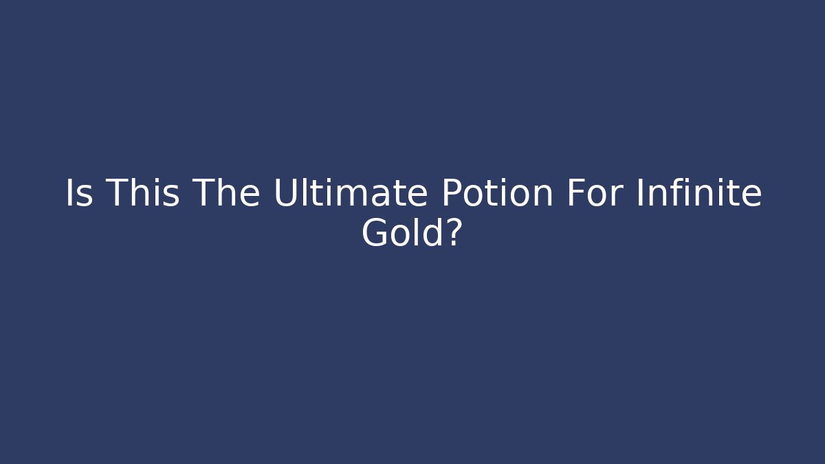 Is This The Ultimate Potion For Infinite Gold? - Create More Assets