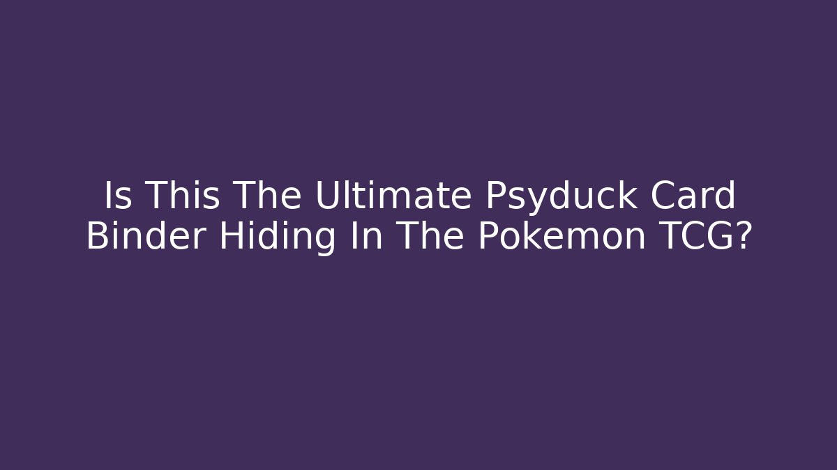 Is This The Ultimate Psyduck Card Binder Hiding In The Pokémon TCG?