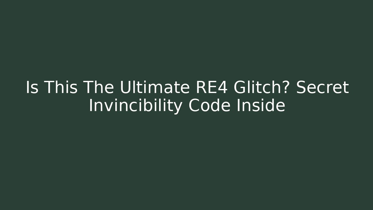 Is This The Ultimate RE4 Glitch? Secret Invincibility Code Inside - Create More Assets