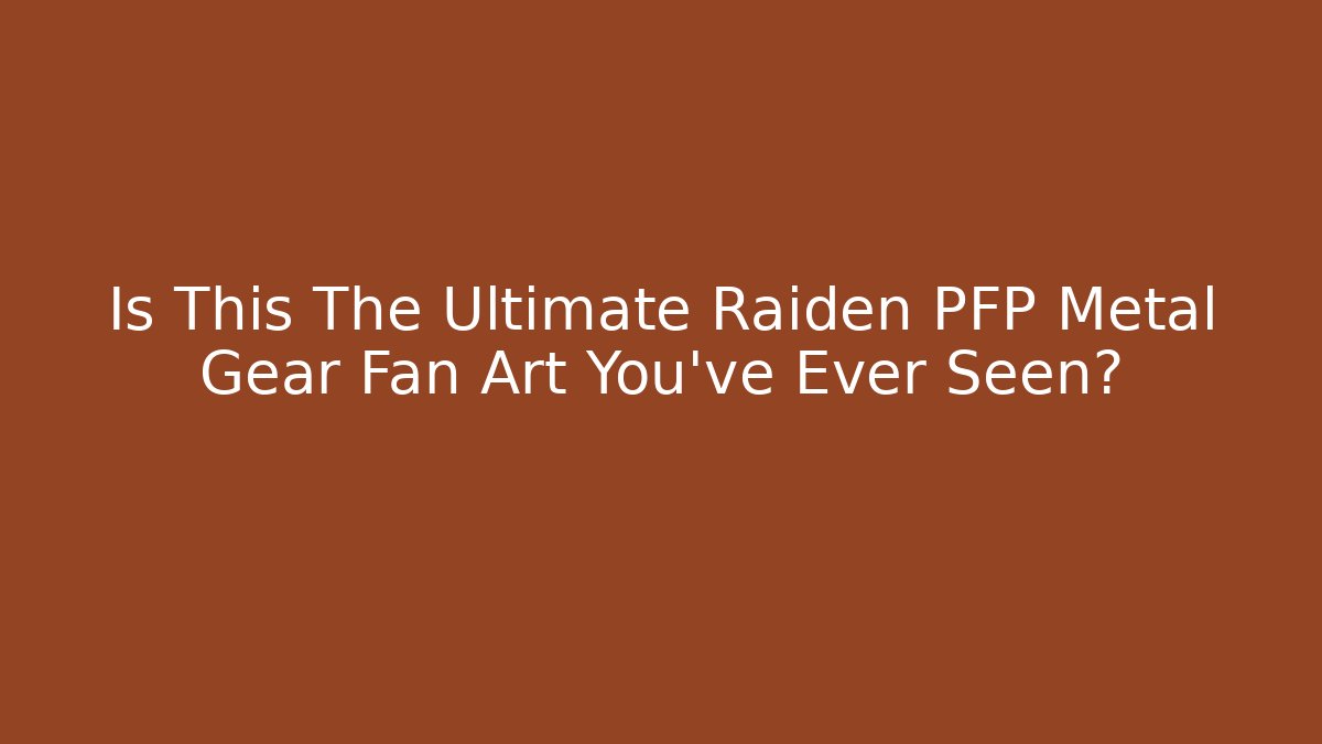 Is This The Ultimate Raiden PFP Metal Gear Fan Art You've Ever Seen?
