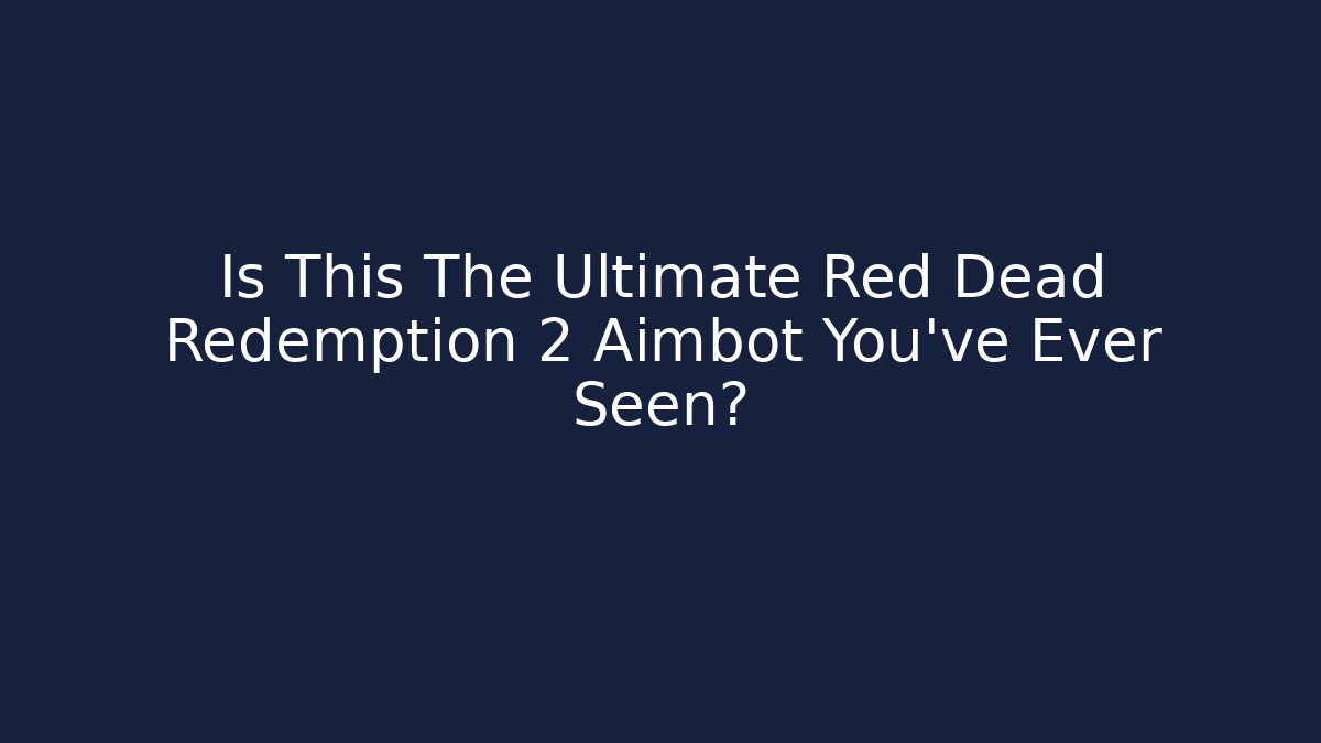 Is This The Ultimate Red Dead Redemption 2 Aimbot You've Ever Seen? - Create More Assets