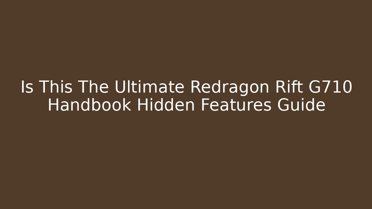 Is This The Ultimate Redragon Rift G710 Handbook Hidden Features Guide