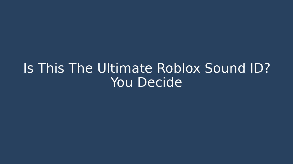Is This The Ultimate Roblox Sound ID? You Decide