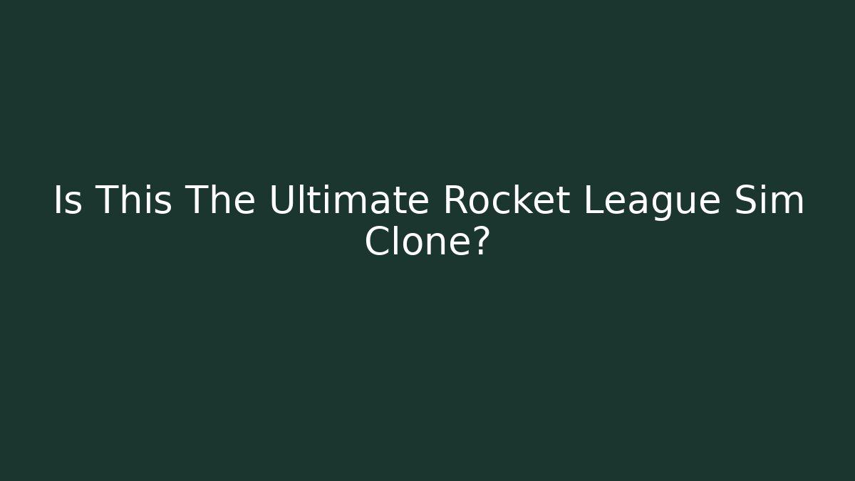 Is This The Ultimate Rocket League Sim Clone? - Create More Assets