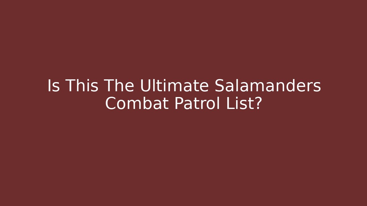Is This The Ultimate Salamanders Combat Patrol List?