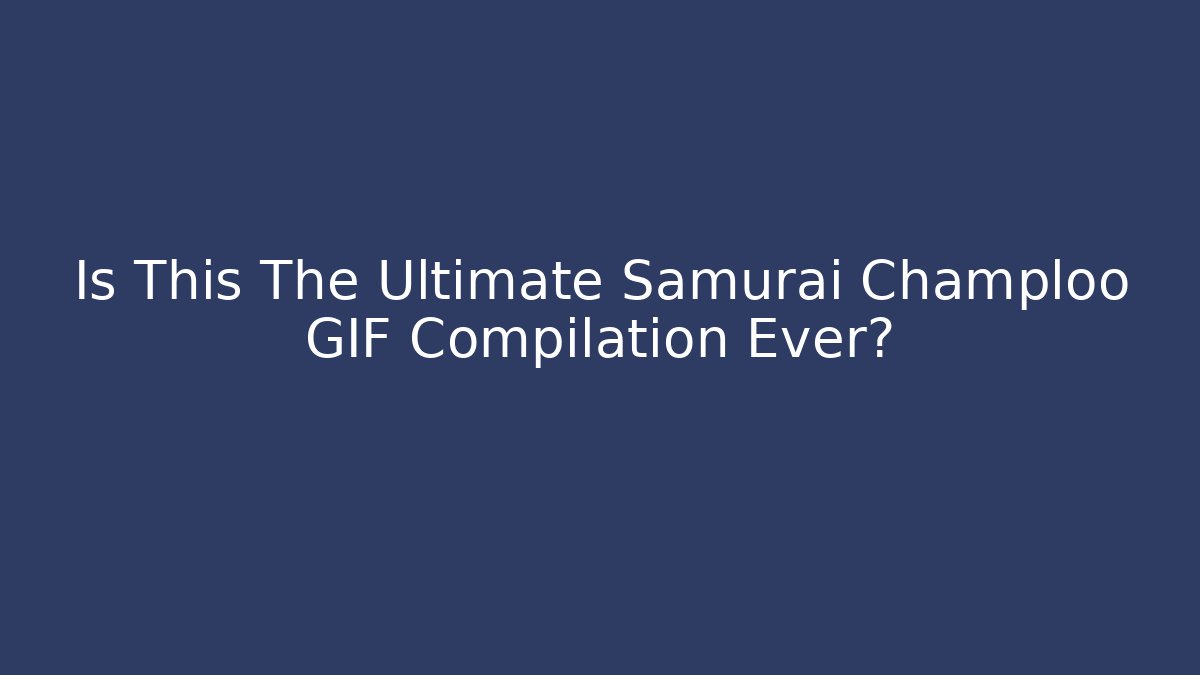 Is This The Ultimate Samurai Champloo GIF Compilation Ever?