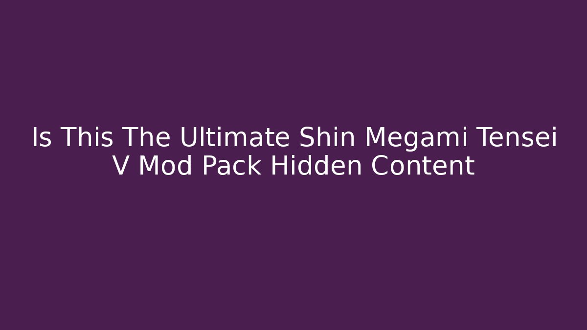 Is This The Ultimate Shin Megami Tensei V Mod Pack Hidden Content