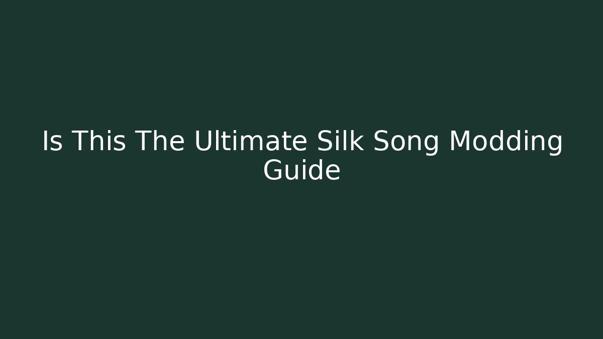 Is This The Ultimate Silk Song Modding Guide