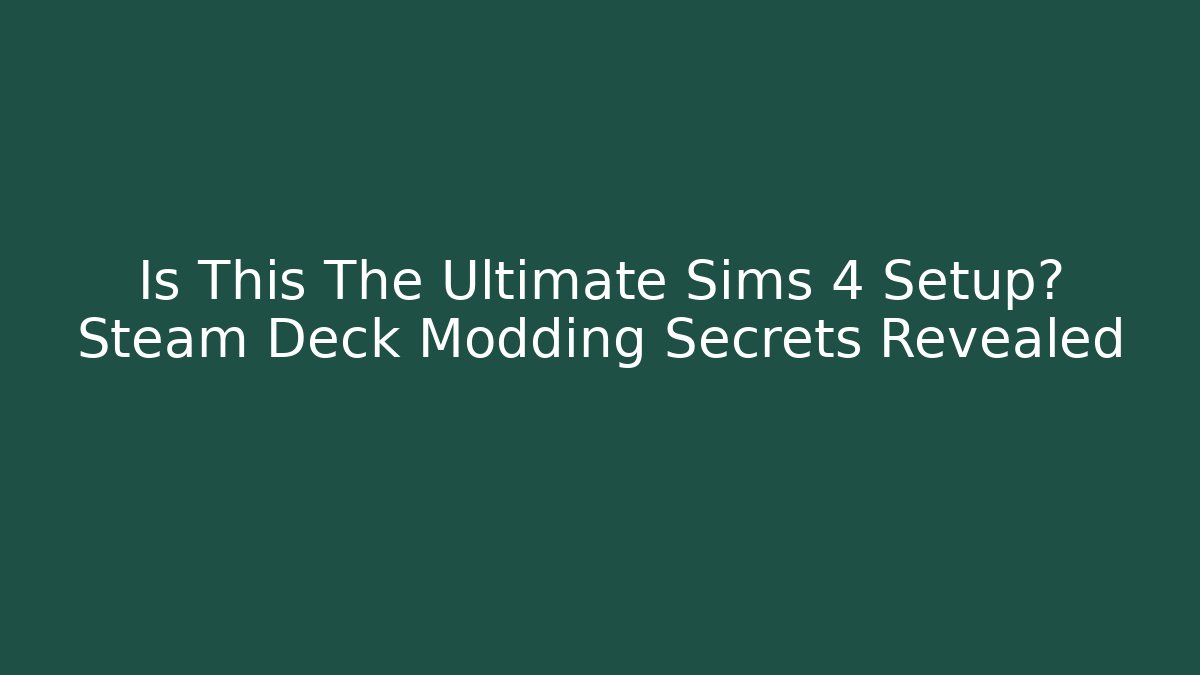 Is This The Ultimate Sims 4 Setup? Steam Deck Modding Secrets Revealed - Create More Assets