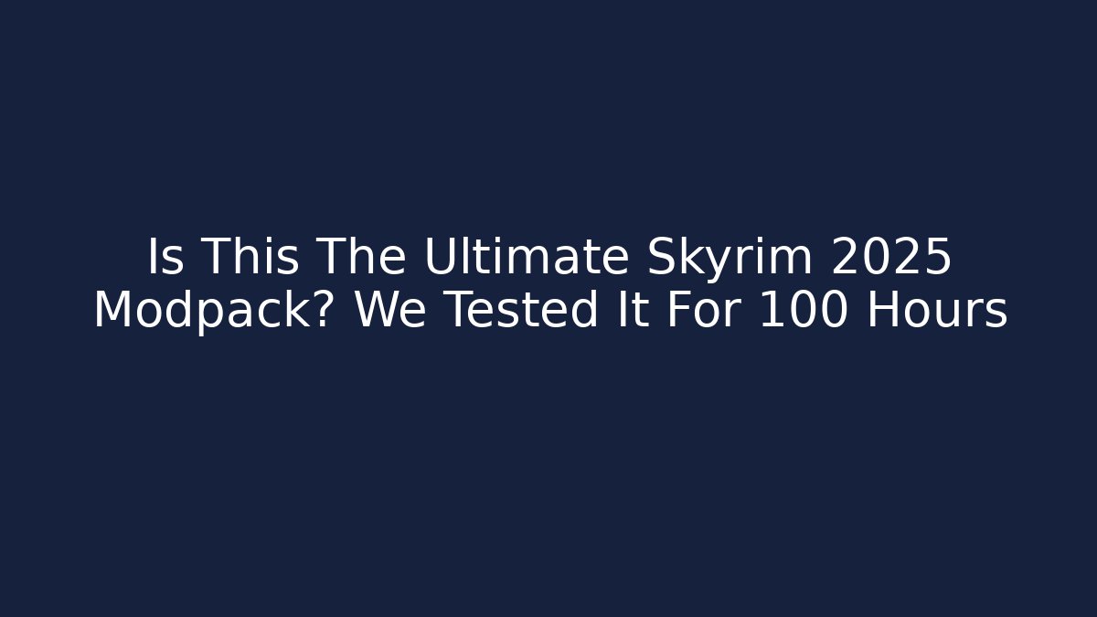 Is This The Ultimate Skyrim 2025 Modpack? We Tested It For 100 Hours