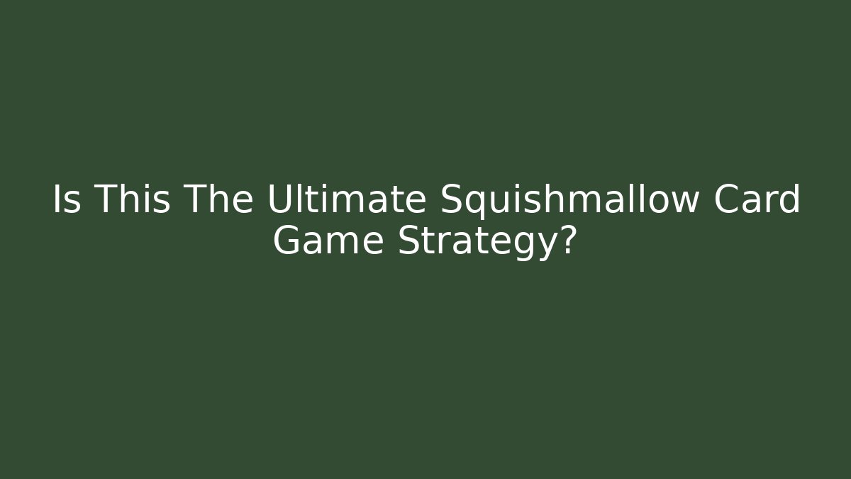 Is This The Ultimate Squishmallow Card Game Strategy?