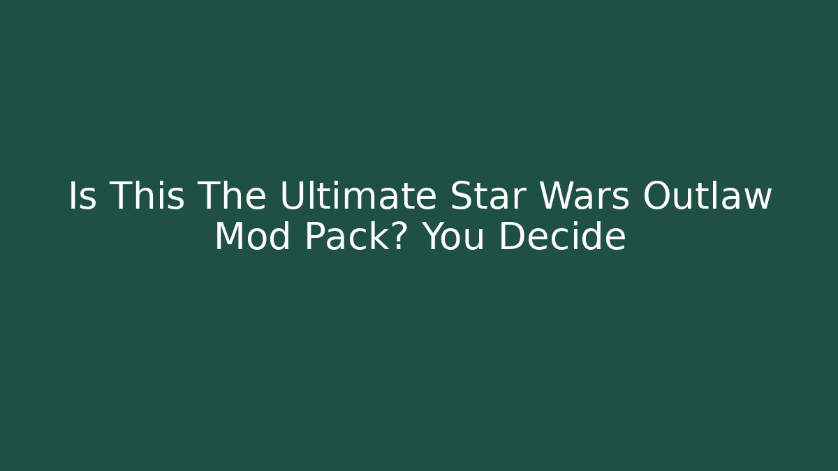 Is This The Ultimate Star Wars Outlaw Mod Pack? You Decide