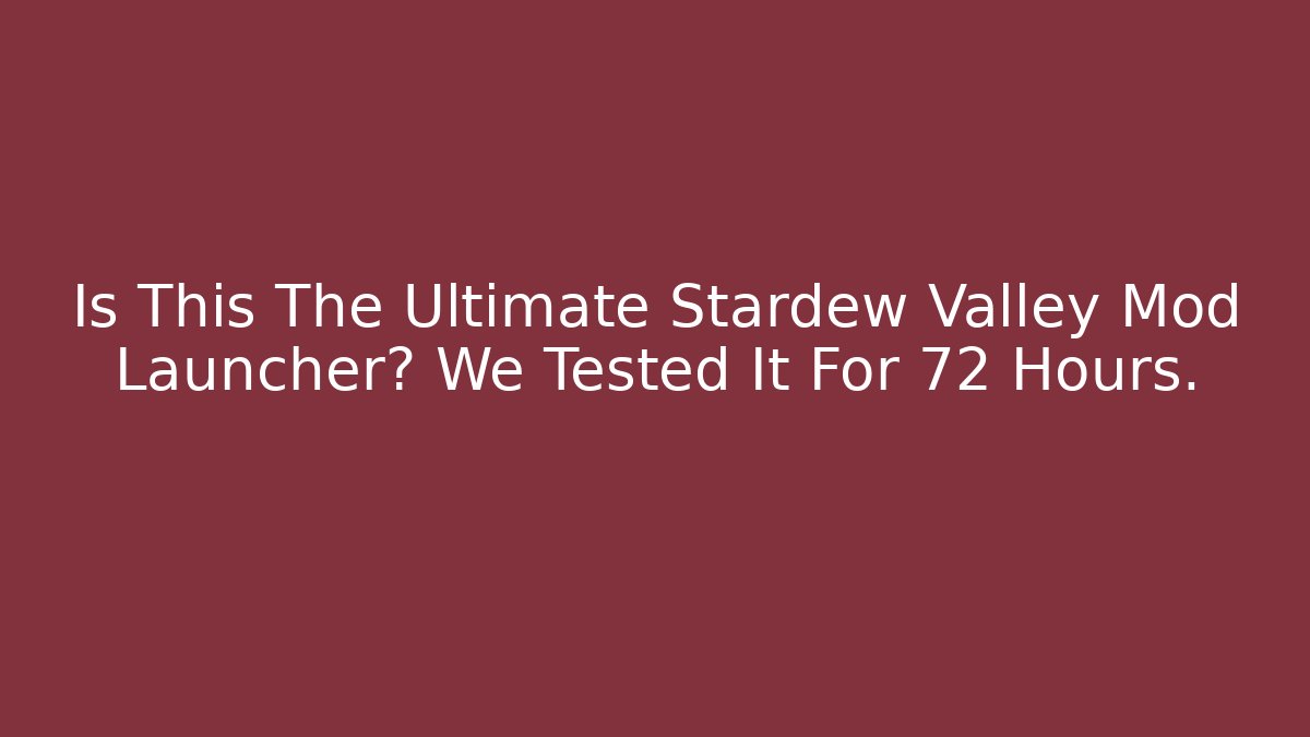 Is This The Ultimate Stardew Valley Mod Launcher? We Tested It For 72 Hours.