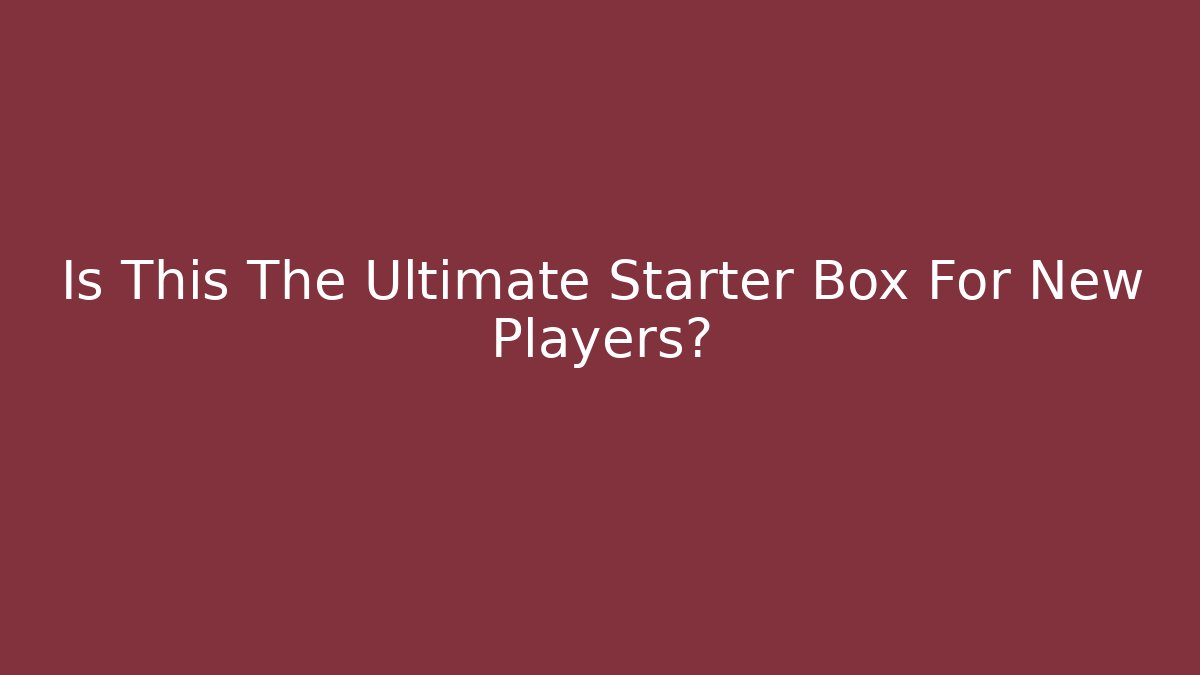 Is This The Ultimate Starter Box For New Players?