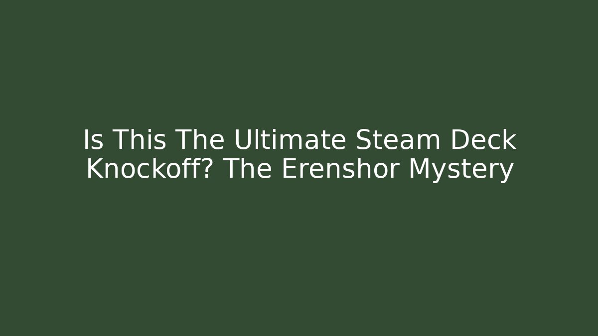 Is This The Ultimate Steam Deck Knockoff? The Erenshor Mystery