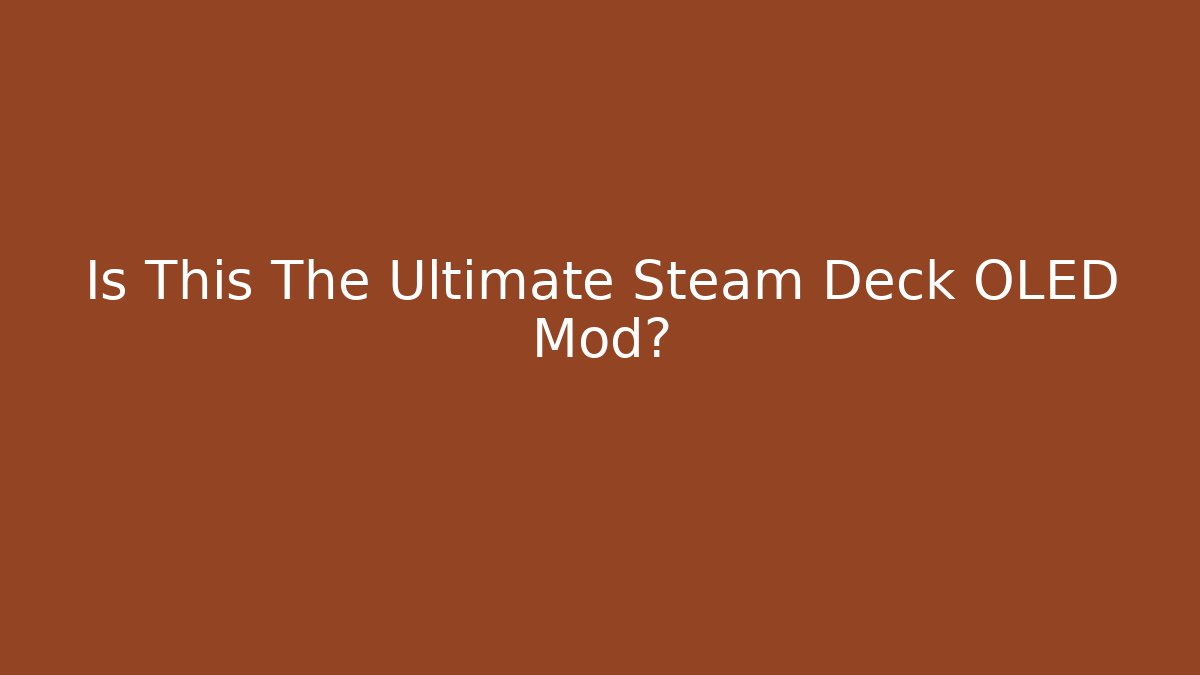 Is This The Ultimate Steam Deck OLED Mod?