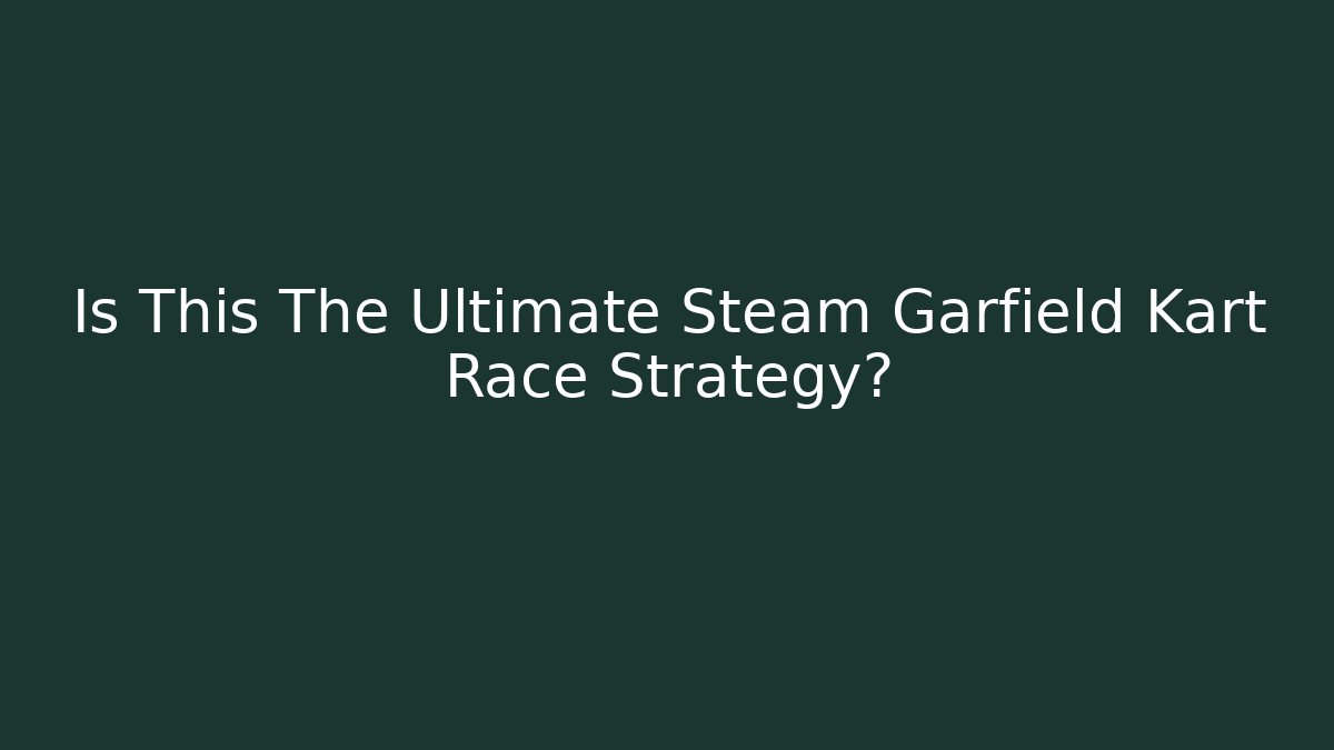 Is This The Ultimate Steam Garfield Kart Race Strategy?