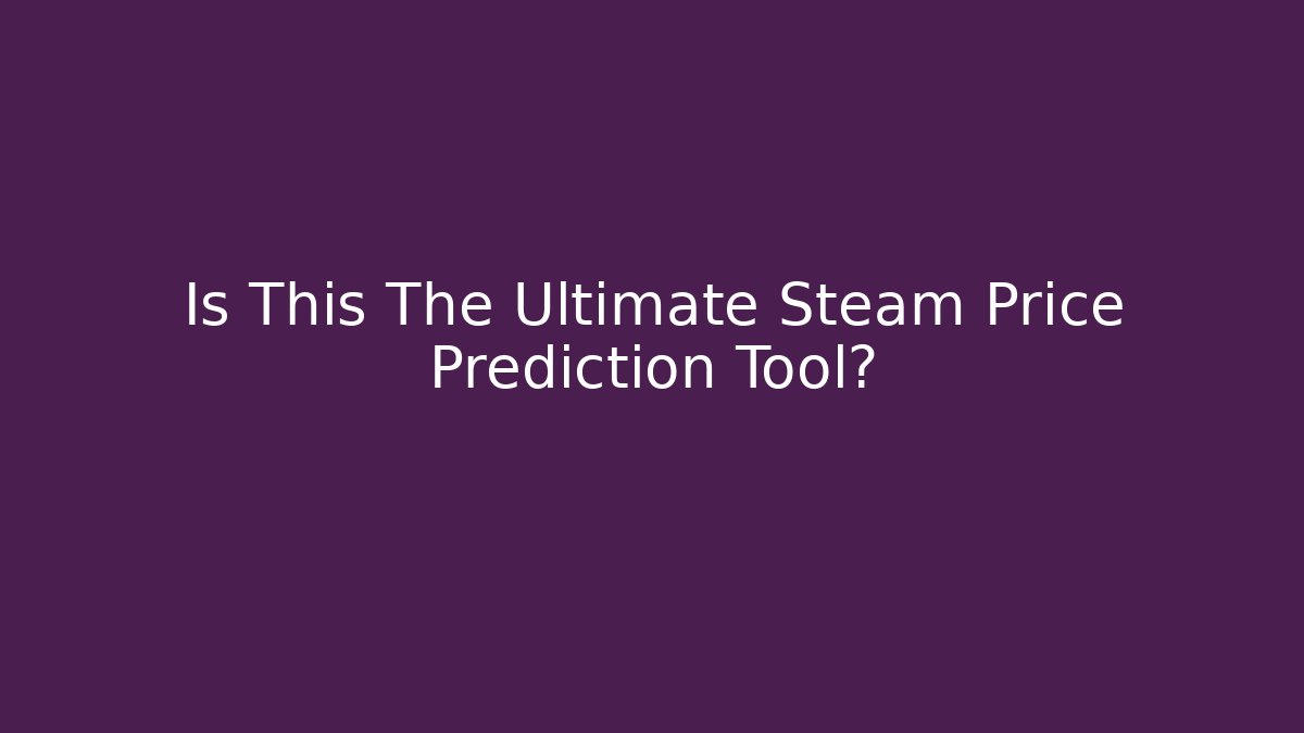 Is This The Ultimate Steam Price Prediction Tool?