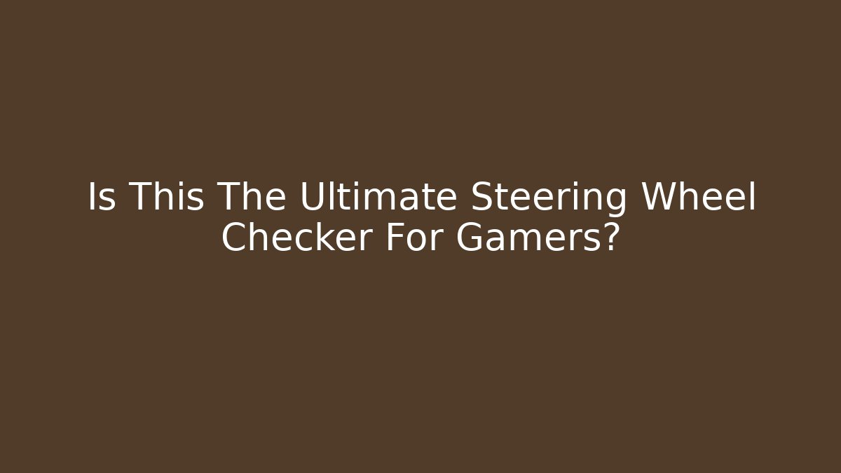 Is This The Ultimate Steering Wheel Checker For Gamers?