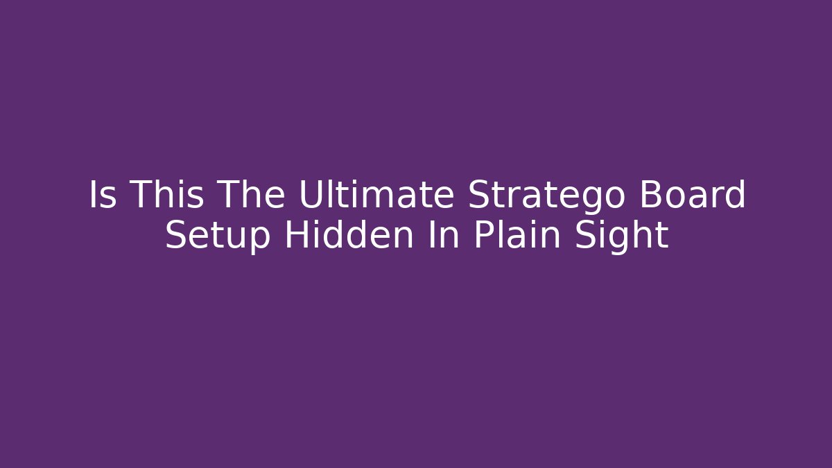 Is This The Ultimate Stratego Board Setup Hidden In Plain Sight