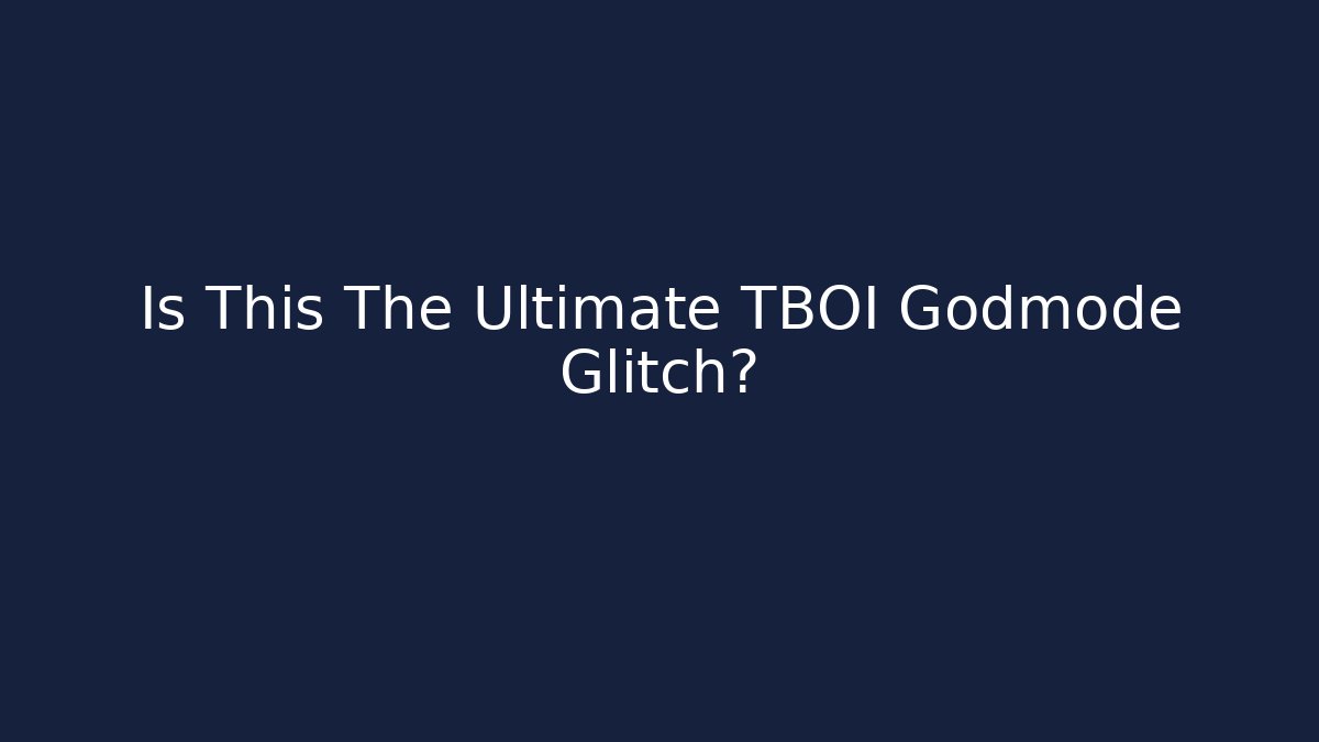 Is This The Ultimate TBOI Godmode Glitch?