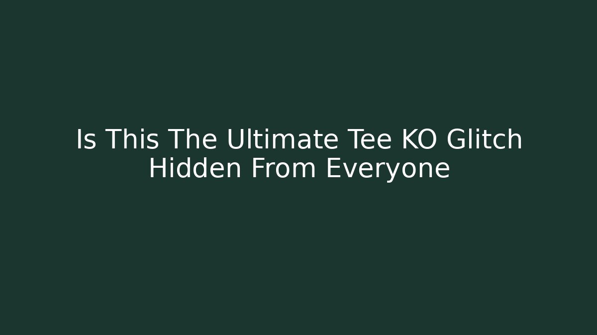 Is This The Ultimate Tee KO Glitch Hidden From Everyone