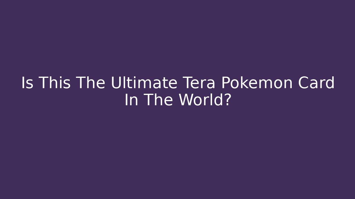 Is This The Ultimate Tera Pokémon Card In The World?