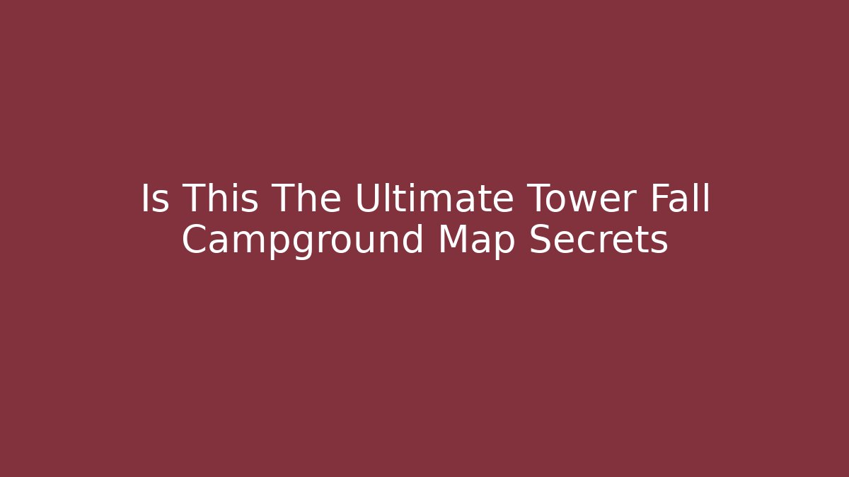 Is This The Ultimate Tower Fall Campground Map Secrets