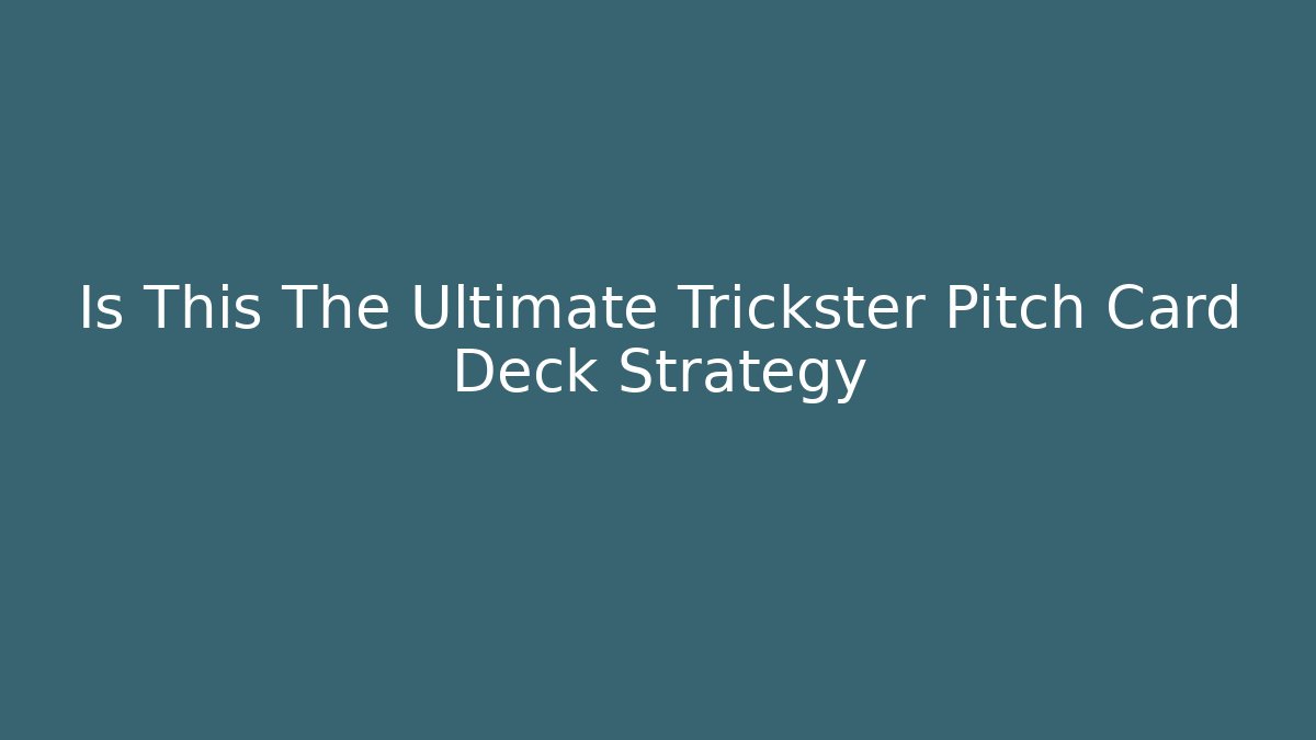 Is This The Ultimate Trickster Pitch Card Deck Strategy