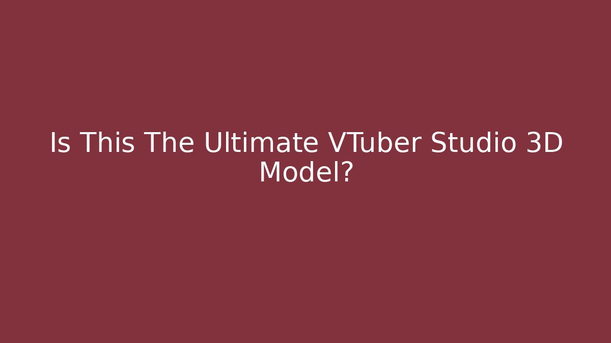 Is This The Ultimate VTuber Studio 3D Model?