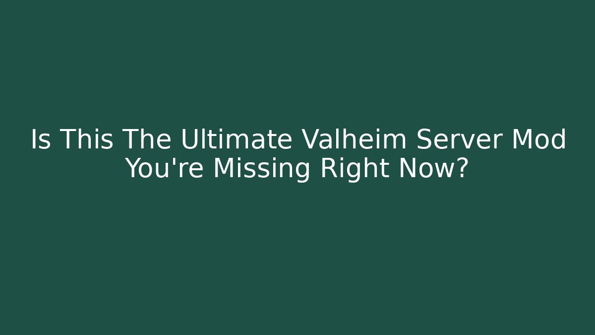 Is This The Ultimate Valheim Server Mod You’re Missing Right Now? - Create More Assets