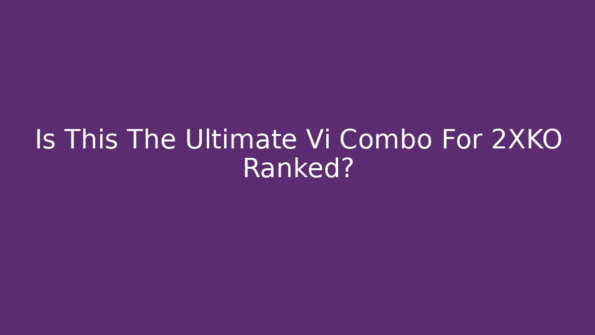 Is This The Ultimate Vi Combo For 2XKO Ranked? - Create More Assets