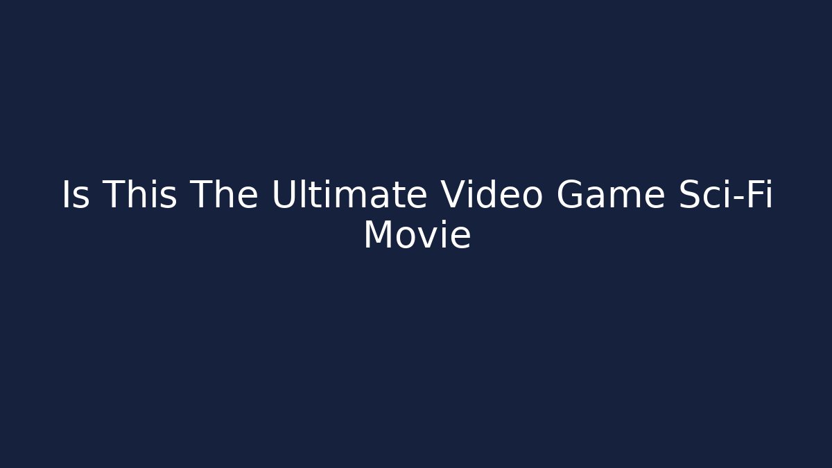 Is This The Ultimate Video Game Sci-Fi Movie - Create More Assets