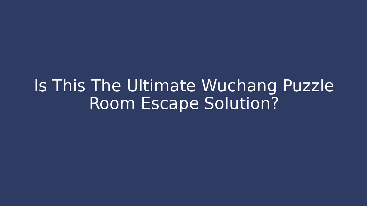 Is This The Ultimate Wuchang Puzzle Room Escape Solution?