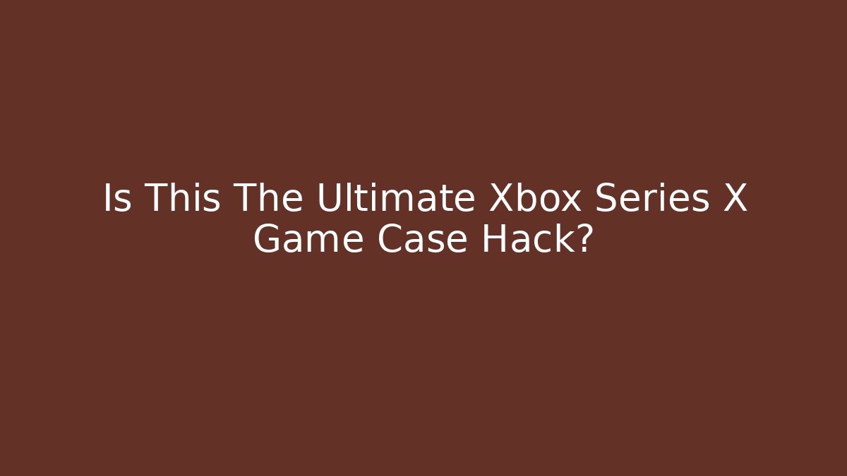 Is This The Ultimate Xbox Series X Game Case Hack?