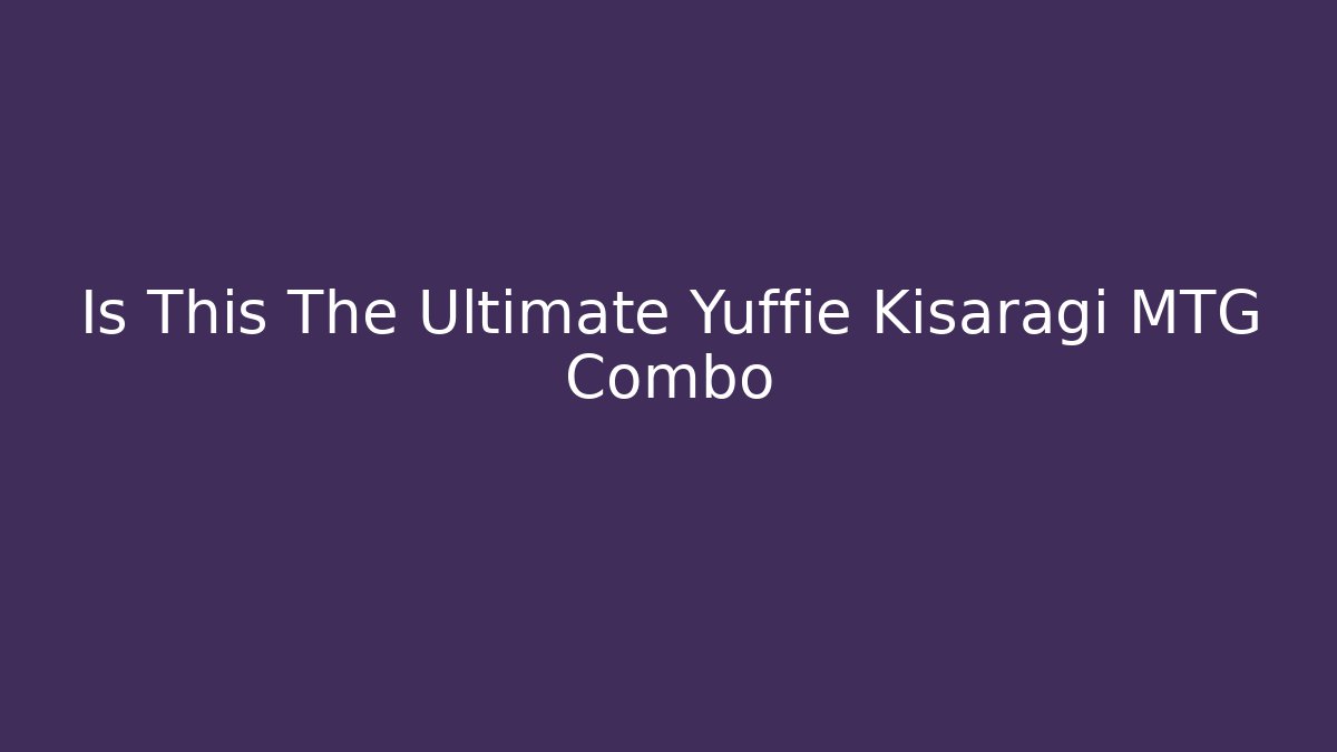 Is This The Ultimate Yuffie Kisaragi MTG Combo